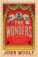 The Wonders: Lifting the Curtain on the Freak Show, Circus and Victorian Age 1643132202 Book Cover