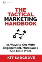 The Tactical Marketing Handbook: 91 Ways to Get More Engagement, More Sales, and More Profit B0C2RVJJH4 Book Cover