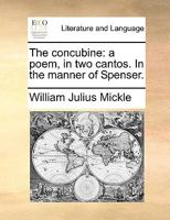 The Concubine: A Poem In Two Cantos, In The Manner Of Spenser (1767) 1165524902 Book Cover