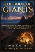The Book of Giants: Lost Secrets of the Dead Sea Scrolls: An In-Depth Exploration of the Watchers, Nephilim, Ancient Giants, and the Forgotten Texts of Qumran B0H7PQHYT8 Book Cover
