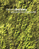 Thomas Balsley: Uncommon Ground 1943532079 Book Cover