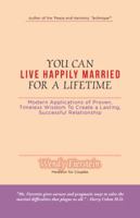 You Can Live Happily Married for a Lifetime: Modern Applications of Proven, Timeless Wisdom to Create a Lasting, Successful Relationship 1504364651 Book Cover