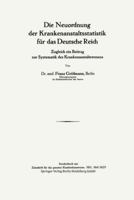 Die Neuordnung Der Krankenanstaltsstatistik Fur Das Deutsche Reich: Ugleich Ein Beitrag Zur Systematik Des Krankenanstaltswesens 3662314134 Book Cover