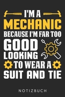 I‘M A Mechanic Because I‘M Far Too Good Looking To Wear A Suit And Tie: Din A5 Heft (Kariert) Mit Karos Für Mechaniker| Notizbuch Tagebuch Planer Kfz ... Automechaniker Notebook (German Edition) 1677627336 Book Cover