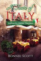 A Taste of Italy: Authentic Italian Recipes 1976306302 Book Cover