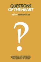 Questions of the Heart: Leaning In, Listening For, And Loving Well Toward True Identity In Christ 1951991052 Book Cover