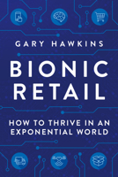 Bionic Retail: How to Thrive in an Exponential World B0CRS3FP1R Book Cover