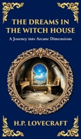 The Dreams in the Witch House: Lovecraft's Supernatural Tale of Witchcraft, Madness, and Cosmic Horror (Deluxe Hardbound Edition) 1806290170 Book Cover