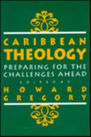 Caribbean Theology: Preparing For The Challenges Ahead 9768125098 Book Cover