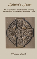 Bricriu's Feast : An Inquiry into the Diet and Cooking Techniques of the Early Medieval Irish 1709157429 Book Cover