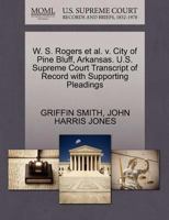 W. S. Rogers et al. v. City of Pine Bluff, Arkansas. U.S. Supreme Court Transcript of Record with Supporting Pleadings 1270472534 Book Cover