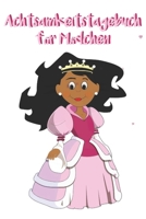 Achtsamkeitstagebuch f�r M�dchen: 5 Minuten Tagebuch f�r Kinder - Achtsamkeitstraining - Achtsamkeits�bungen - Geschenk f�r Kinder 1698112319 Book Cover