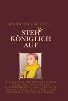 WENN DU FÄLLST - STEH KÖNIGLICH AUF: DU WIRST MICH NICHT BRECHEN – EINE FRAU, DREI KINDER UND DER WEG ZURÜCK ZU MIR SELBST (German Edition) B0F3W9MK1C Book Cover