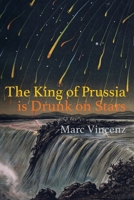 The King of Prussia is Drunk on Stars B0CNJL9DCK Book Cover