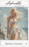 Aphrodite: The elusive love (Bailey Kooper, a writer of sensual stories. Sweet, delicate new romance.) B0FRXF3HPZ Book Cover