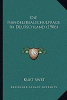 Die Handelsrealschulfrage In Deutschland (1906) 1168316480 Book Cover