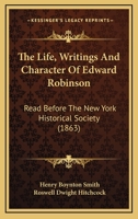 The Life, Writings and Character of Edward Robinson 1164839365 Book Cover