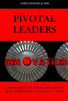 PIVOTAL LEADERS: 21 PRINCIPLES TO CONTINUALLY THINK BIGGER AND REACH HIGHER IN CHANGING TIMES B09J7JDKMW Book Cover