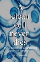 A clean cell never dies: How to conduct your own experiment in physical immortality 154075541X Book Cover
