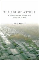 The Age of Arthur: A History of the British Isles from 350 to 650 (Phoenix) 068413313X Book Cover