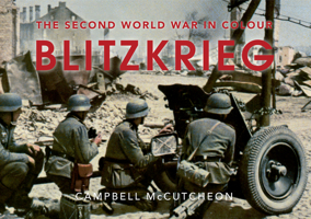 Blitzkrieg: The Second World War in Colour 1445638916 Book Cover