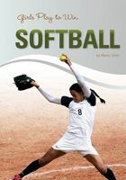 Girls Play to Win Softball 1599534657 Book Cover
