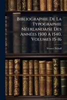Bibliographie De La Typographie Néerlandaise Des Années 1500 À 1540, Volumes 15-16 1142876934 Book Cover