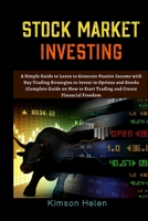 Stock Market Investing: Simple guide to learn to generate passive income with day trading strategies to invest in options and stocks complete guide how to start trading and create financial freedom 1671339991 Book Cover