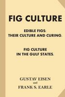 Fig Culture. Edible Figs: Their Culture and Curing 1539534391 Book Cover