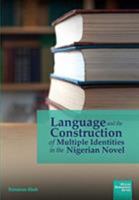 Language and the Construction of Multiple Identities in the Nigerian Novel 1920033297 Book Cover