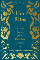 Her Rites: Sacred Therapeutic Guides for Embodied Living 0593727908 Book Cover