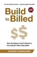 Build to Billed: How Developers and Freelancers Get Paid for What They Build (Business Innovation Series (3 Books)) 9355250681 Book Cover
