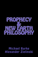 Prophecy & New Earth Philosophy 149536898X Book Cover