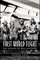 First World Flight - The Odyssey of Billy Mitchell 1456599941 Book Cover