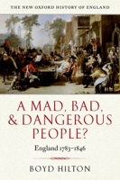 A Mad, Bad, and Dangerous People?: England 1783-1846 0199218919 Book Cover