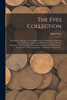 The Eves Collection [microform]: Descriptive Catalogue of a Valuable Private Collection Comprising Over 3700 Specimens of Valuable Coins, Tokens, ... Old Books, &c., the Property of Mr. James... 1015261159 Book Cover