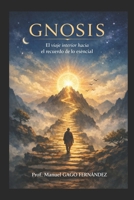 GNOSIS: El viaje interior hacia el recuerdo de lo esencial (Spanish Edition) B0GKXZS5K4 Book Cover