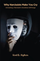 Why Narcissists Make You Cry: Unmasking a Narcissist’s Grandiose Self-Image 9694592097 Book Cover