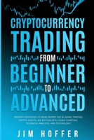 Cryptocurrency Trading from Beginner to Advanced: Proven Strategies to Make Money Day Trading Cryptoassets like Bitcoin (BTC) Using Charting, Technical Analysis, and Psychology 1774341247 Book Cover