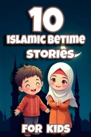 10 Amazing Islamic Stories for Kids: Beautiful Lessons from Quran About Prophets, Faith, and Miracles: Perfect for Ages 4–12 | Bedtime Stories That Inspire Young with Fun, Faith & Wonder B0FBGSXN5W Book Cover