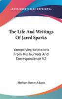 The Life And Writings Of Jared Sparks: Comprising Selections From His Journals And Correspondence; Volume 2 935397822X Book Cover