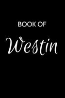 Westin Journal: A Gratitude Journal Notebook for Men Boys Fathers and Sons with the name Westin - Handsome Elegant Bold & Personalized - An ... - 6"x9" Diary or Notepad. & Back to School. 1700301160 Book Cover