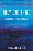 Only One Thing: Spending Time at the Feet of Jesus 1512753084 Book Cover