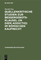 Quellenkritische Studien Zur Bessergebotsklausel (in Diem Addictio) Im Römischen Kaufrecht 3112429192 Book Cover