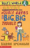 Dates, Double Dates and Big, Big Trouble 0439943221 Book Cover