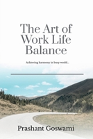 The Art of Work Life Balance: Achieving harmony in busy world… B0DYK2WHVL Book Cover