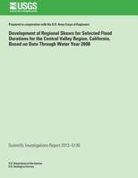 Development of Regional Skews for Selected Flood Durations for the Central Valley Region, California, Based on Data Through Water Year 2008 1288851782 Book Cover
