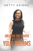 Unleash the Power Within Your Dreams 1080432914 Book Cover