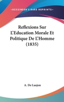 Reflexions Sur L'Education Morale Et Politique De L'Homme (1835) 114824767X Book Cover