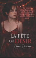LA FÊTE DU DÉSIR: Une romance universitaire sombre faite d’obsession, de manipulation, de jeux interdits et de pouvoir absolu (French Edition) B0GNM75KL6 Book Cover
